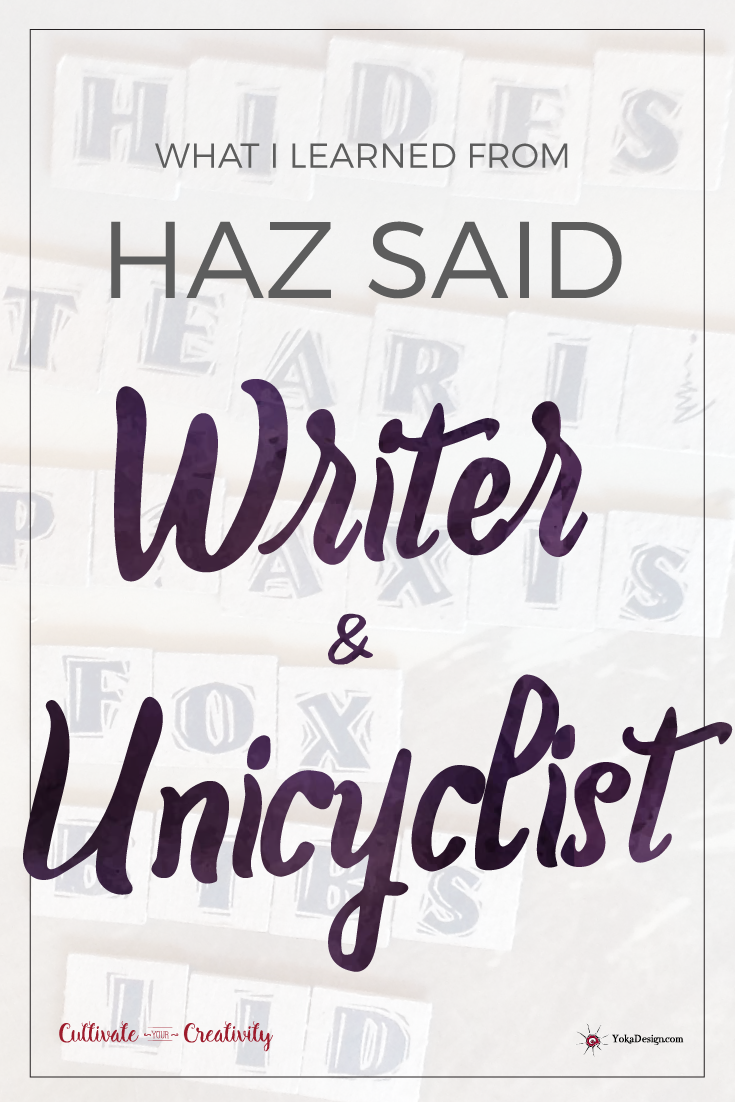 What I Learned from Haz Said, Writer and Unicyclist